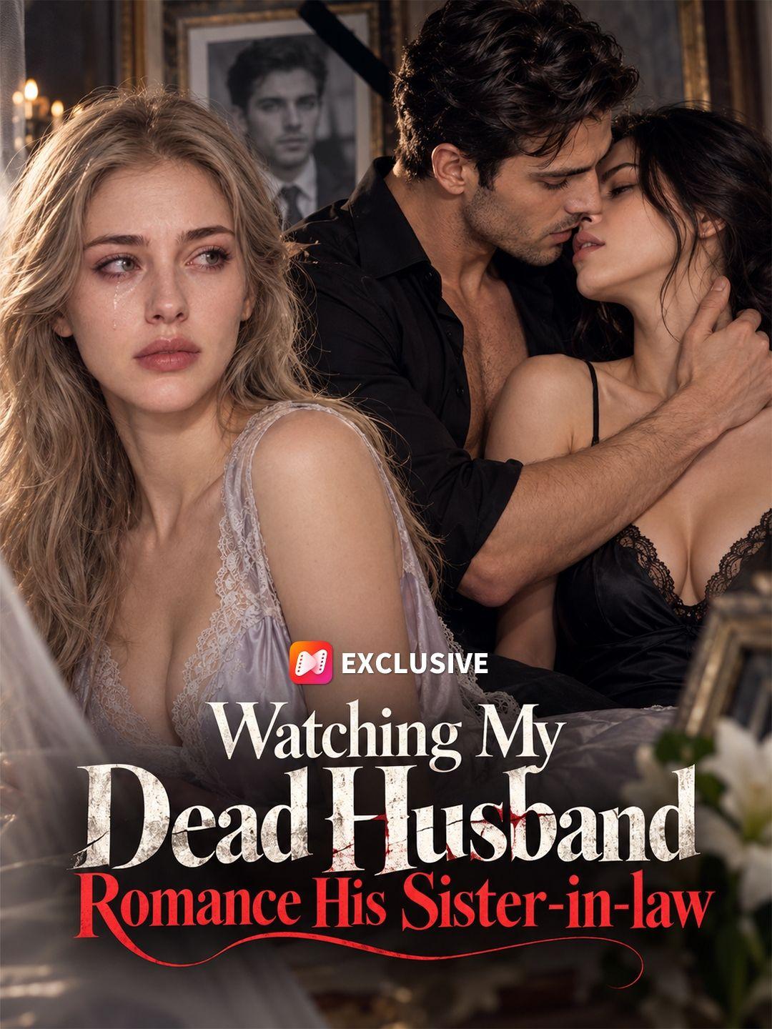 Watching My Dead Husband Romance His Sister-in-law